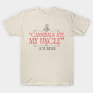 Biden Cannibals Ate My Uncle Shirt T-Shirt